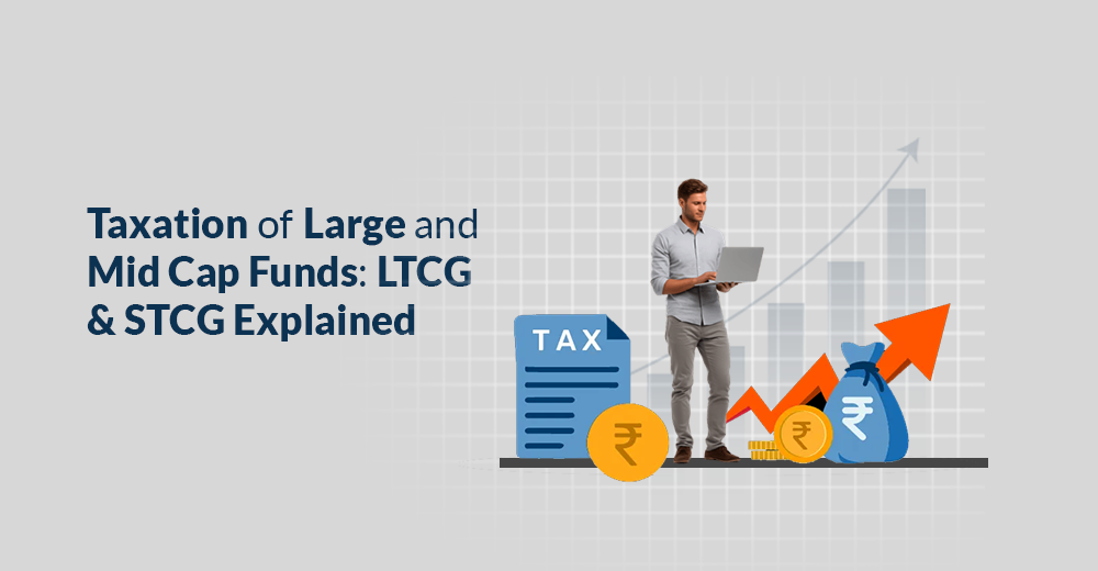 Taxation of Large & Mid Cap Fund: LTCG & STCG Explained
