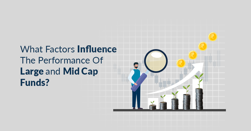 What Factors Influence The Performance Of Large And Mid-Cap Funds?
