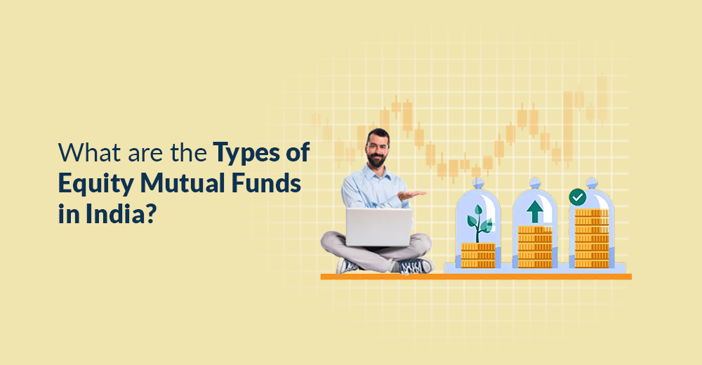 What Are the Types of Equity Mutual Funds in India?