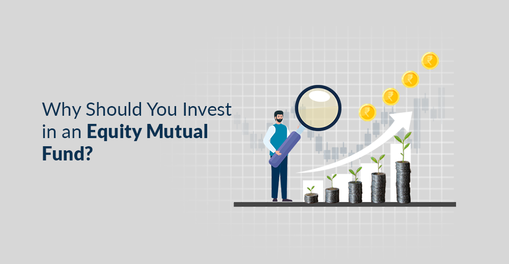 Why Should You Invest in an Equity Mutual Fund?